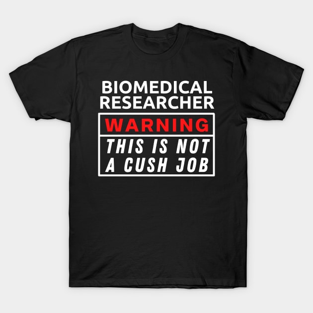 Biomedical Researcher This Is Not A Cush Job T-Shirt by Science Puns